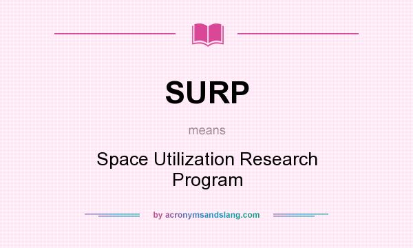 What does SURP mean? It stands for Space Utilization Research Program