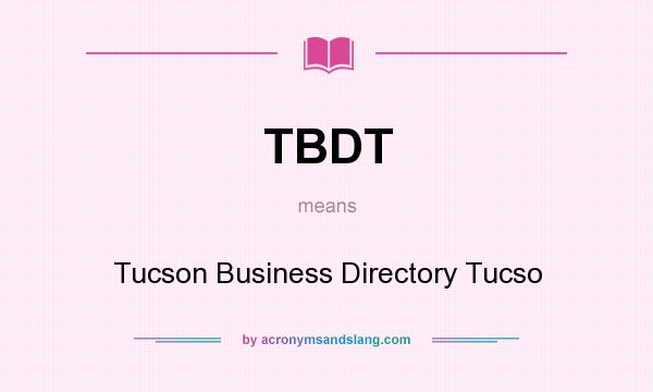 What does TBDT mean? It stands for Tucson Business Directory Tucso