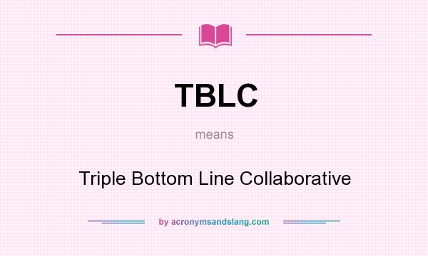 What does TBLC mean? It stands for Triple Bottom Line Collaborative