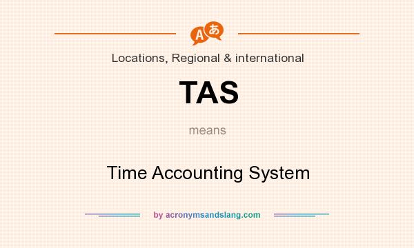 What does TAS mean? It stands for Time Accounting System