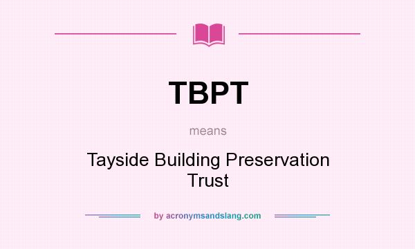 What does TBPT mean? It stands for Tayside Building Preservation Trust