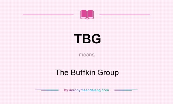 What does TBG mean? It stands for The Buffkin Group