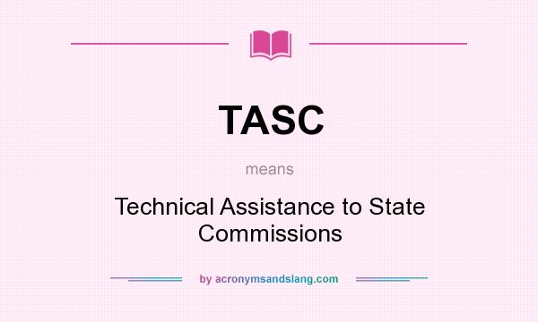 What does TASC mean? It stands for Technical Assistance to State Commissions