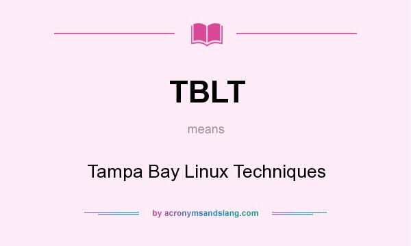 What does TBLT mean? It stands for Tampa Bay Linux Techniques