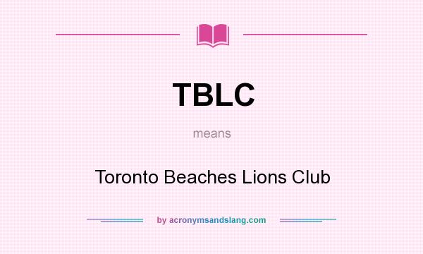 What does TBLC mean? It stands for Toronto Beaches Lions Club