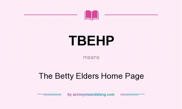 What does TBEHP mean? It stands for The Betty Elders Home Page