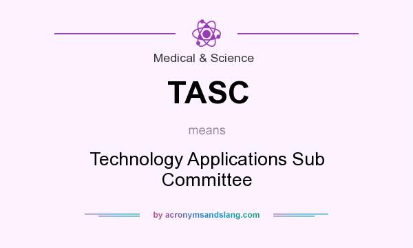 What does TASC mean? It stands for Technology Applications Sub Committee