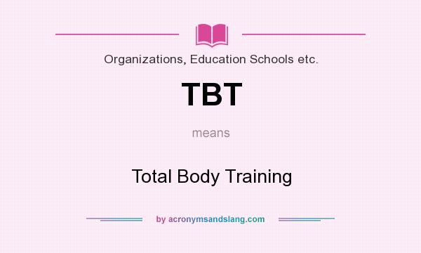 What does TBT mean? It stands for Total Body Training