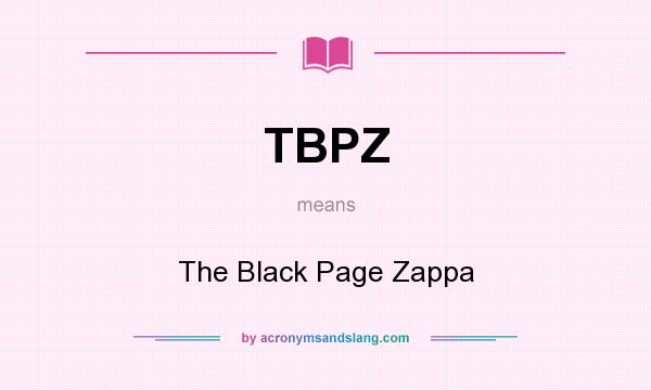 What does TBPZ mean? It stands for The Black Page Zappa