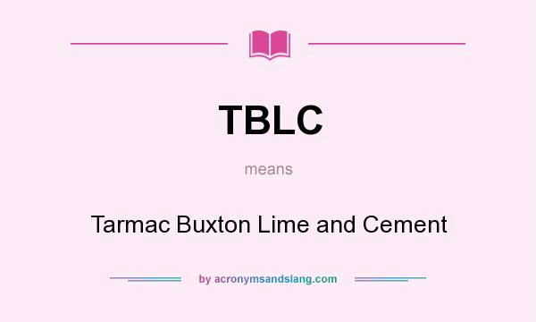 What does TBLC mean? It stands for Tarmac Buxton Lime and Cement