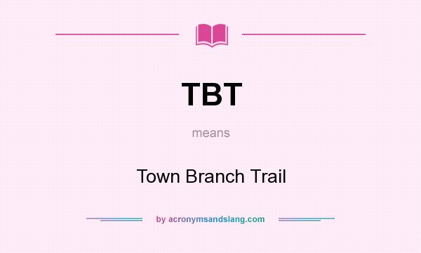 What does TBT mean? It stands for Town Branch Trail