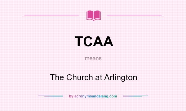 What does TCAA mean? It stands for The Church at Arlington