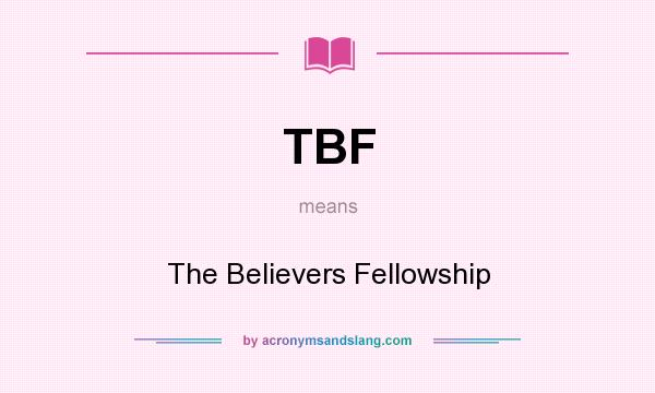 What does TBF mean? It stands for The Believers Fellowship