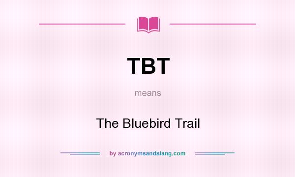 What does TBT mean? It stands for The Bluebird Trail