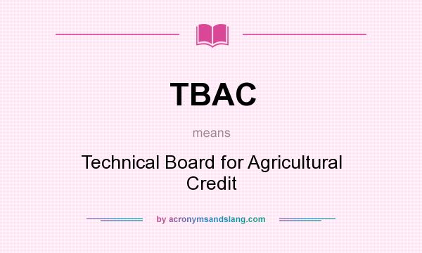 What does TBAC mean? It stands for Technical Board for Agricultural Credit