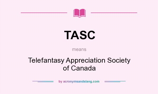 What does TASC mean? It stands for Telefantasy Appreciation Society of Canada