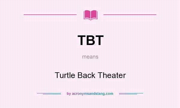 What does TBT mean? It stands for Turtle Back Theater