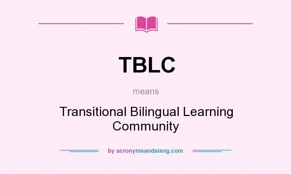 What does TBLC mean? It stands for Transitional Bilingual Learning Community