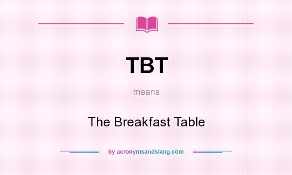 What does TBT mean? It stands for The Breakfast Table