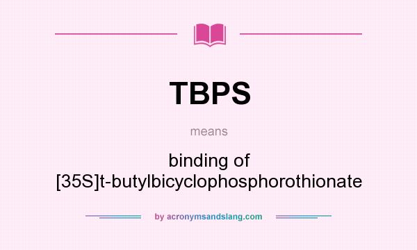 What does TBPS mean? It stands for binding of [35S]t-butylbicyclophosphorothionate