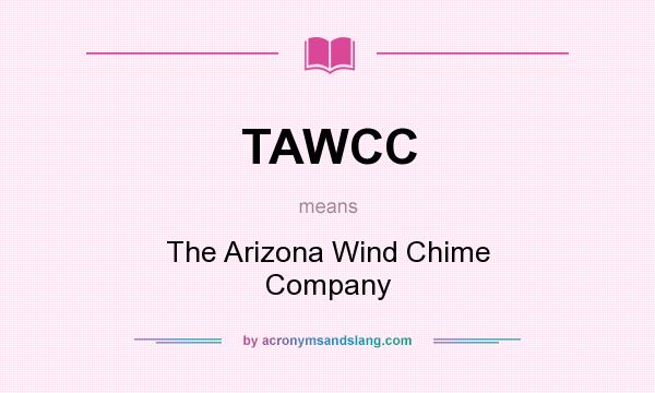 What does TAWCC mean? It stands for The Arizona Wind Chime Company