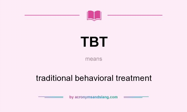 What does TBT mean? It stands for traditional behavioral treatment