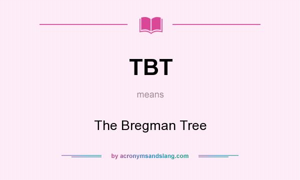 What does TBT mean? It stands for The Bregman Tree