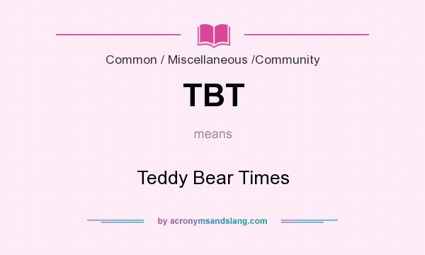 What does TBT mean? It stands for Teddy Bear Times