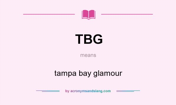 What does TBG mean? It stands for tampa bay glamour