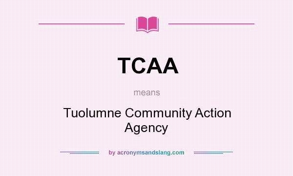What does TCAA mean? It stands for Tuolumne Community Action Agency