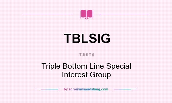 What does TBLSIG mean? It stands for Triple Bottom Line Special Interest Group