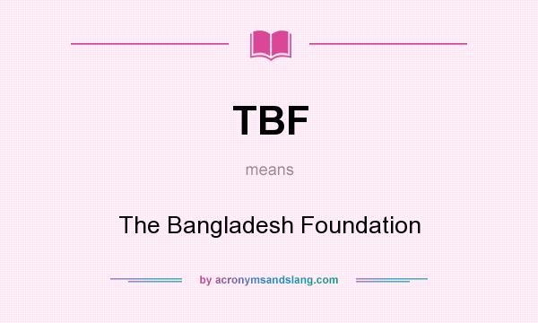 What does TBF mean? It stands for The Bangladesh Foundation