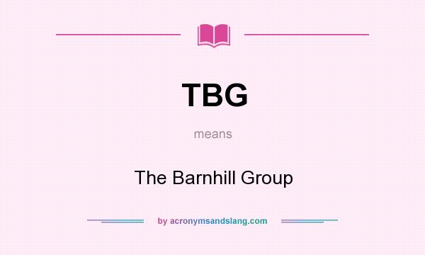 What does TBG mean? It stands for The Barnhill Group