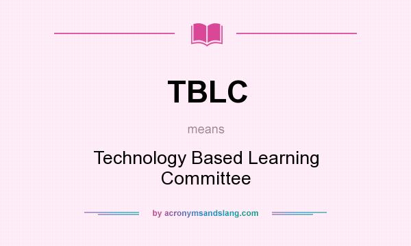 What does TBLC mean? It stands for Technology Based Learning Committee