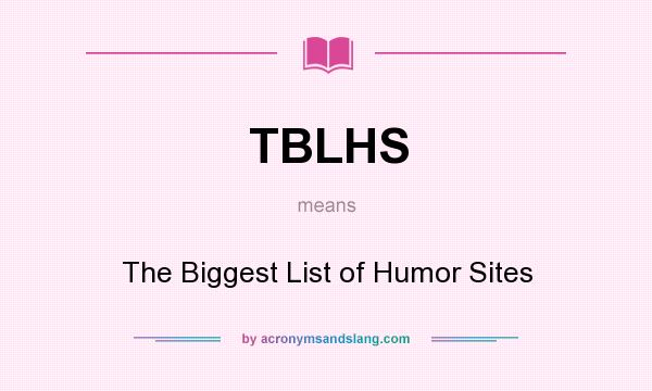 What does TBLHS mean? It stands for The Biggest List of Humor Sites