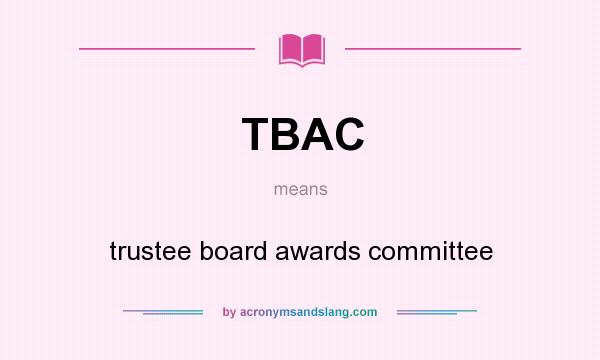 What does TBAC mean? It stands for trustee board awards committee
