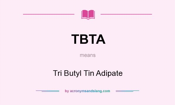 What does TBTA mean? It stands for Tri Butyl Tin Adipate