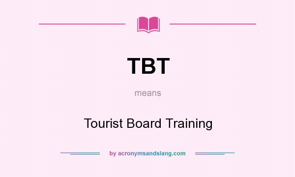 What does TBT mean? It stands for Tourist Board Training