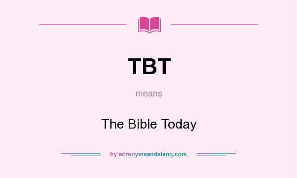What does TBT mean? It stands for The Bible Today