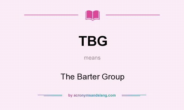 What does TBG mean? It stands for The Barter Group