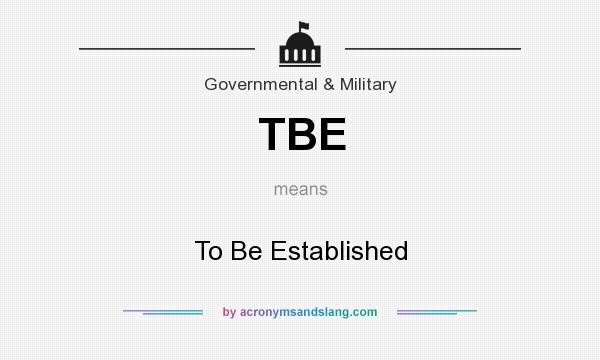 What does TBE mean? It stands for To Be Established