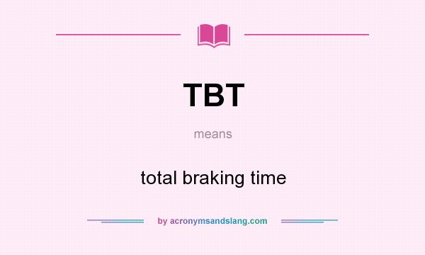 What does TBT mean? It stands for total braking time