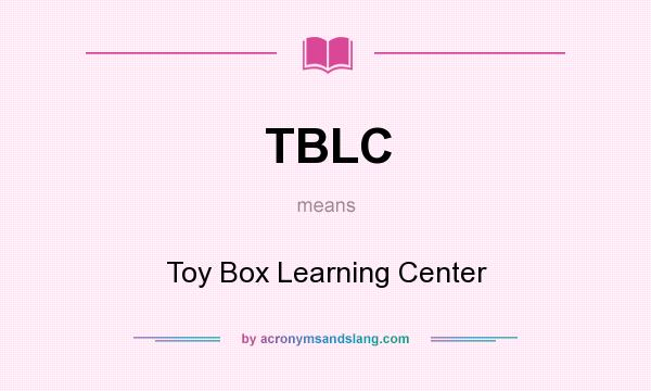 What does TBLC mean? It stands for Toy Box Learning Center