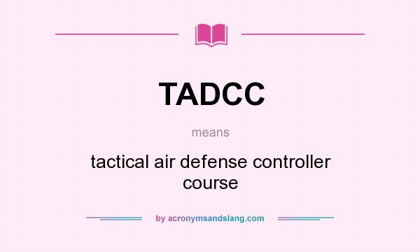 What does TADCC mean? It stands for tactical air defense controller course