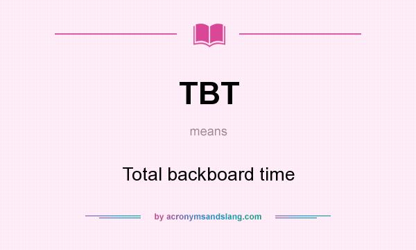 What does TBT mean? It stands for Total backboard time