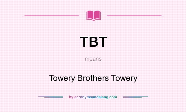 What does TBT mean? It stands for Towery Brothers Towery