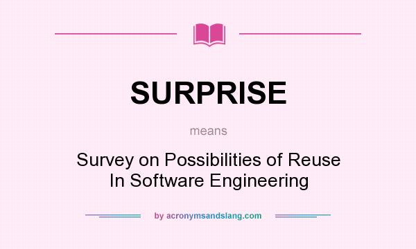What does SURPRISE mean? It stands for Survey on Possibilities of Reuse In Software Engineering