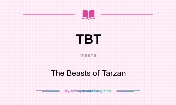 What does TBT mean? It stands for The Beasts of Tarzan