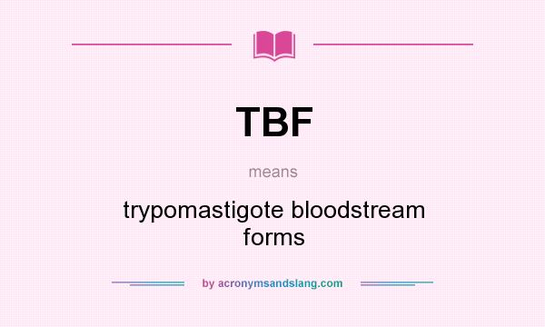 What does TBF mean? It stands for trypomastigote bloodstream forms
