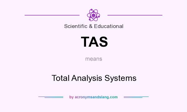 What does TAS mean? It stands for Total Analysis Systems